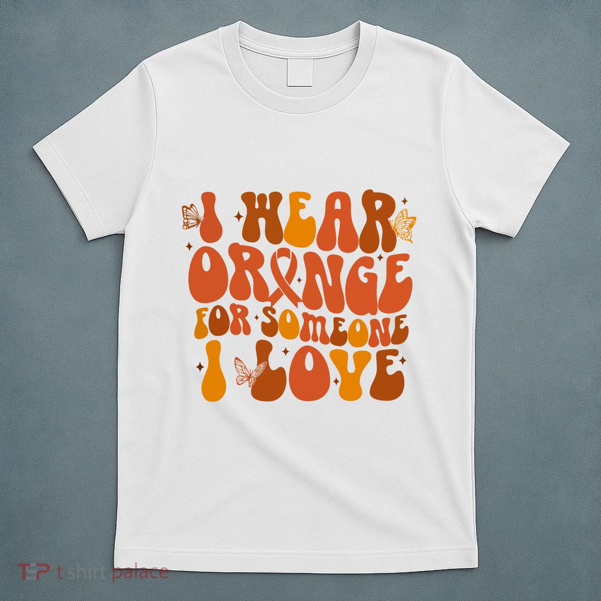 I Wear Orange For Someone I Love Ms Awareness T-Shirt