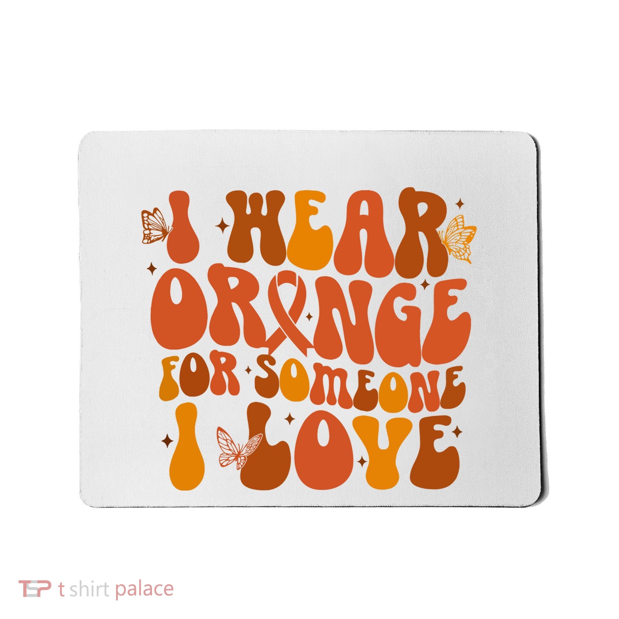 I Wear Orange For Someone I Love Ms Awareness Mousepad