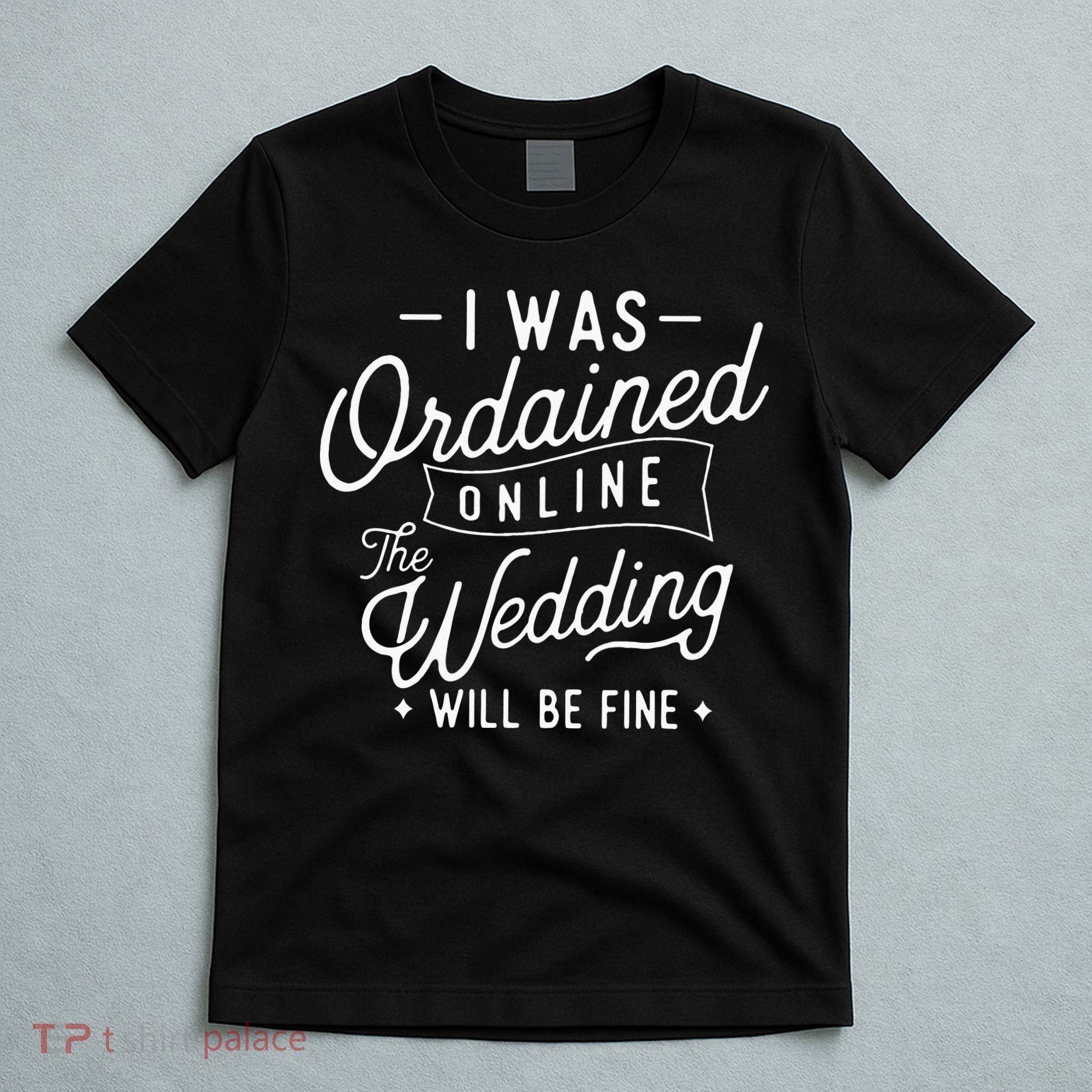 I Was Ordained Online Ordained Minister Wedding Officiant T-Shirt