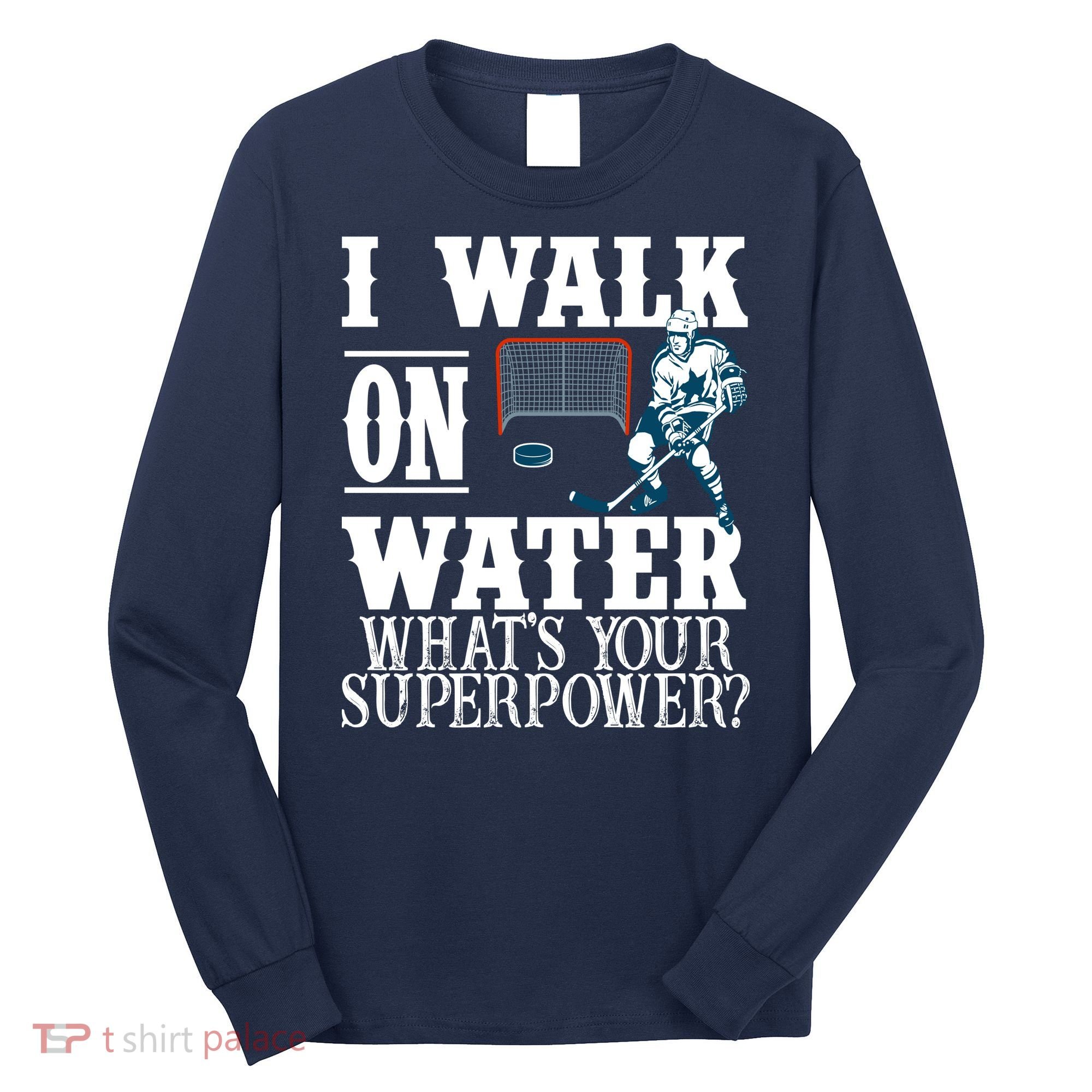I Walk On Water What's Your Superpower? Hockey Long Sleeve Shirt