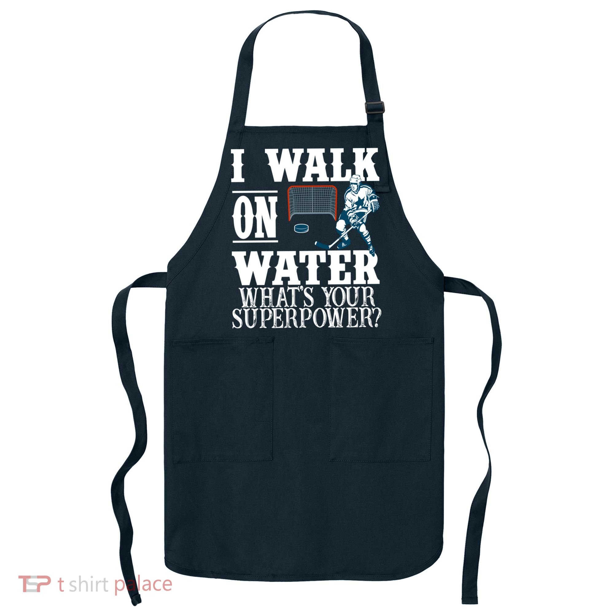 I Walk On Water What's Your Superpower? Hockey Apron