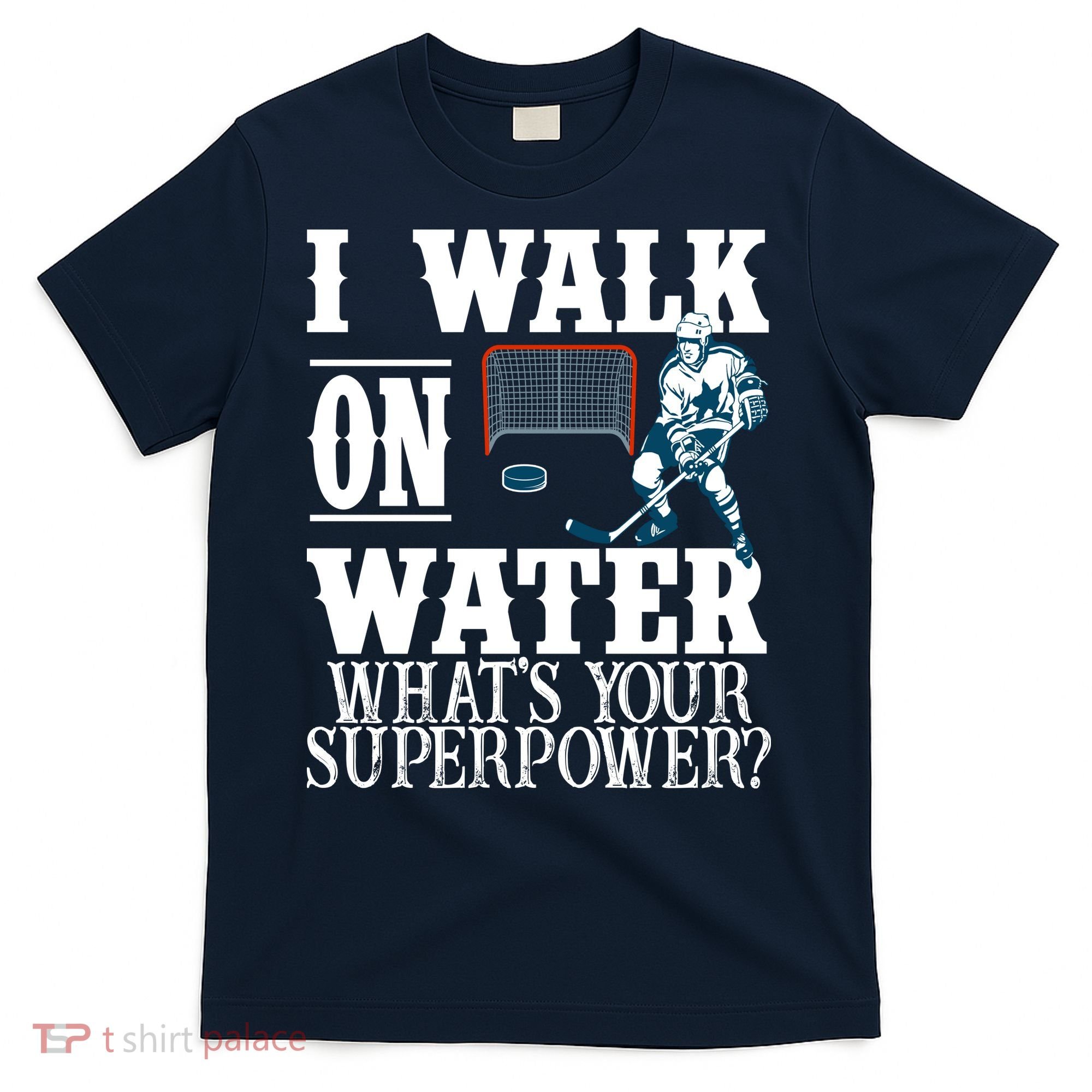 I Walk On Water What's Your Superpower? Hockey T-Shirt