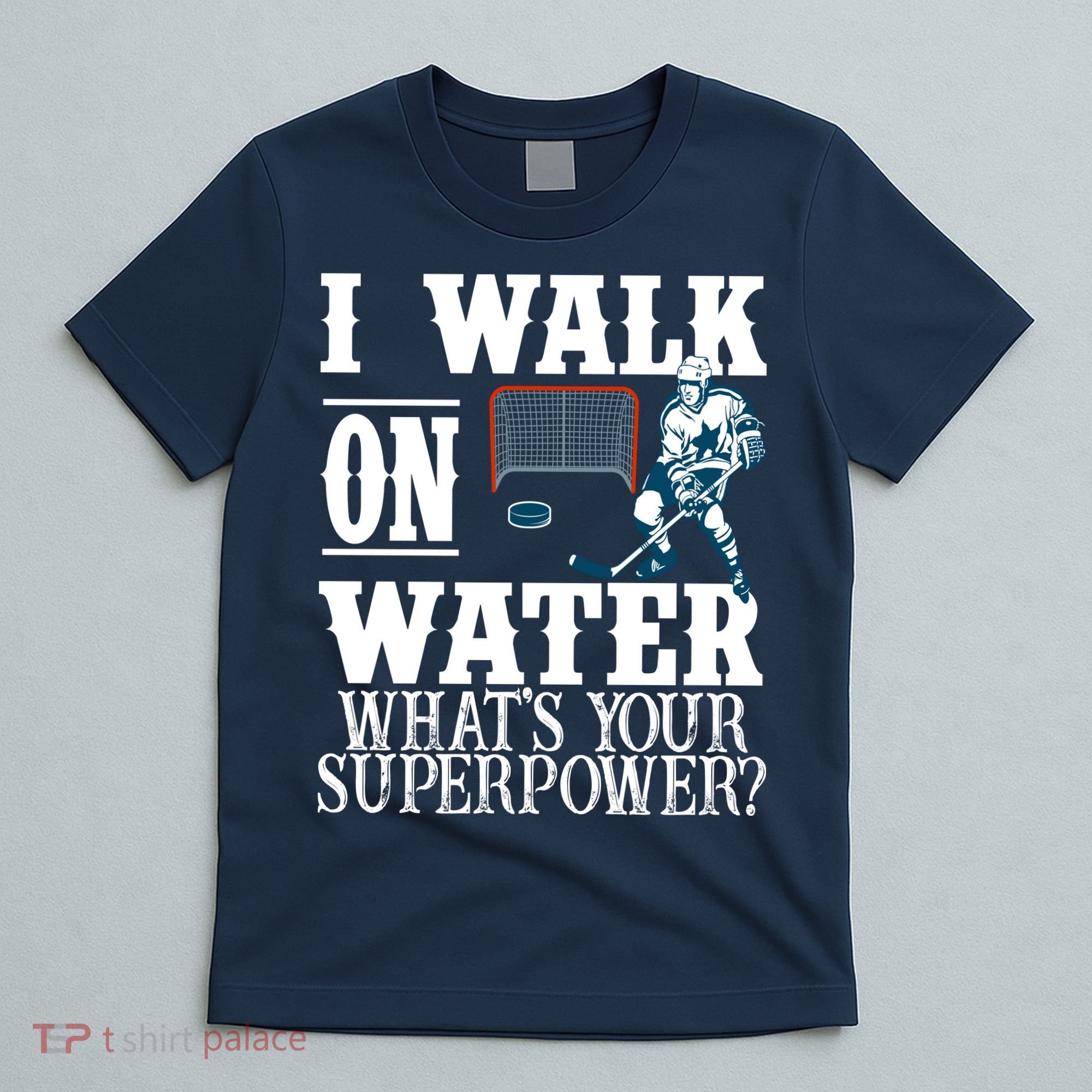I Walk On Water What's Your Superpower? Hockey T-Shirt