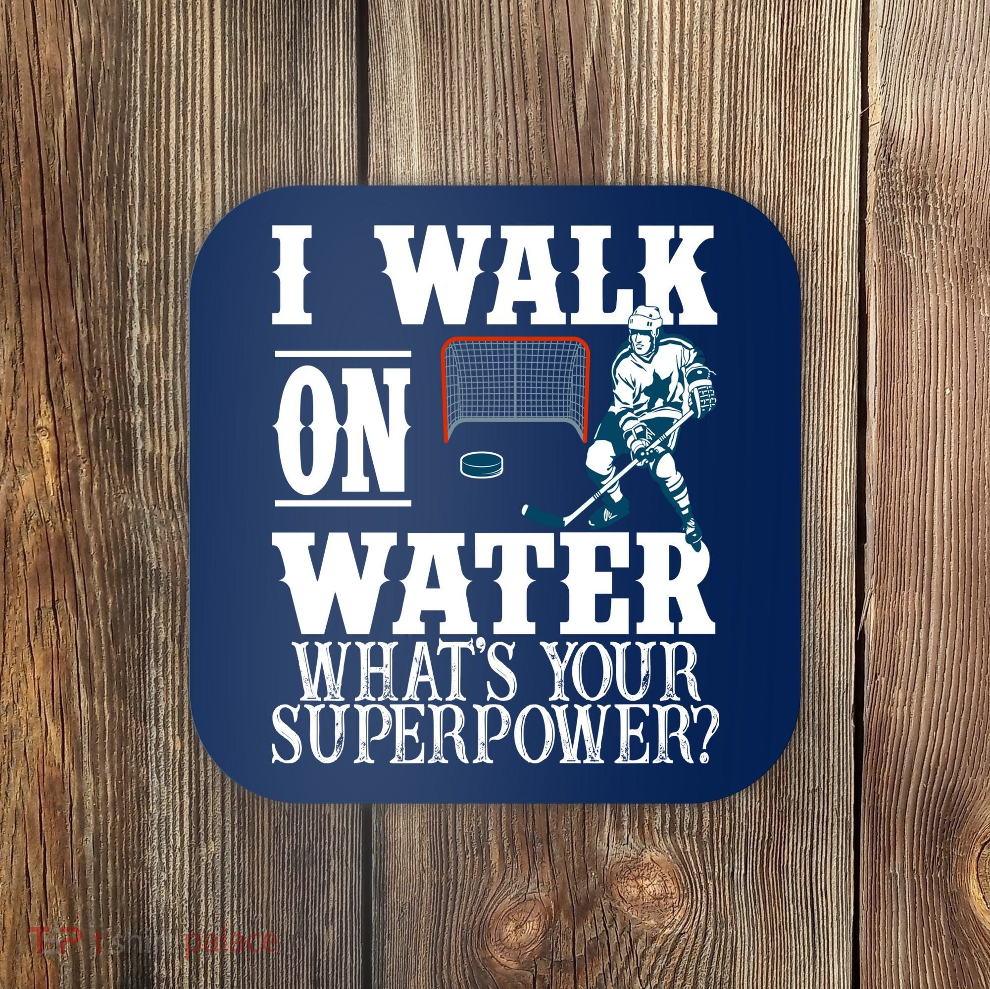 I Walk On Water What's Your Superpower? Hockey Coaster