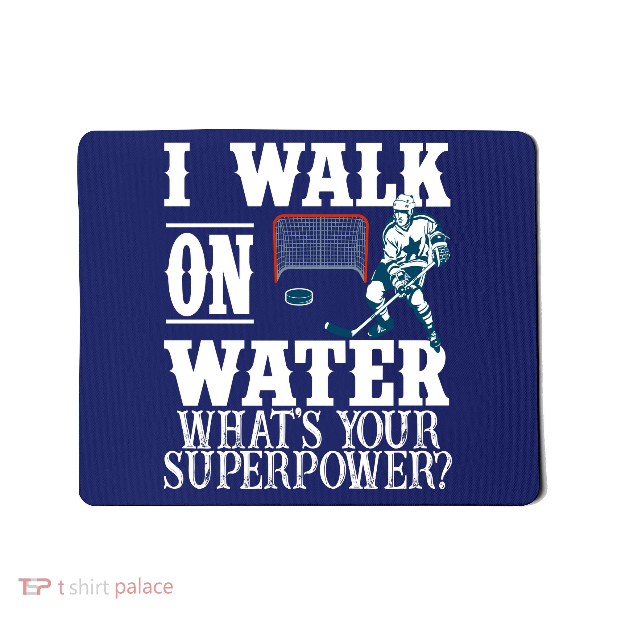I Walk On Water What's Your Superpower? Hockey Mousepad