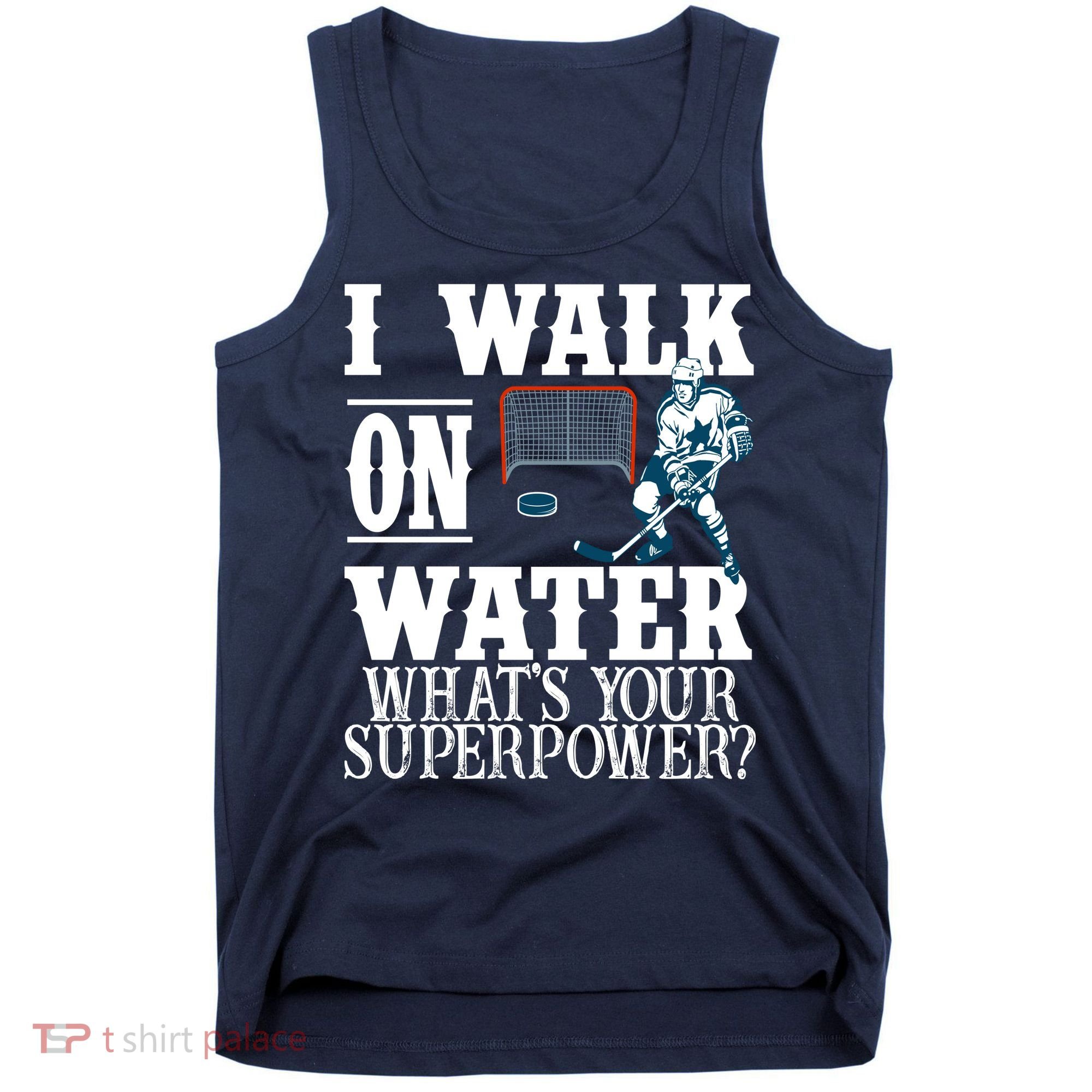 I Walk On Water What's Your Superpower? Hockey Tank Top