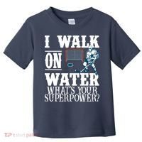 I Walk On Water What's Your Superpower? Hockey Toddler T-Shirt thumb 0