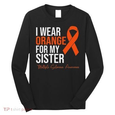 I Wear Orange For My Sister Ms Warrior Multiple Sclerosis Long Sleeve Shirt