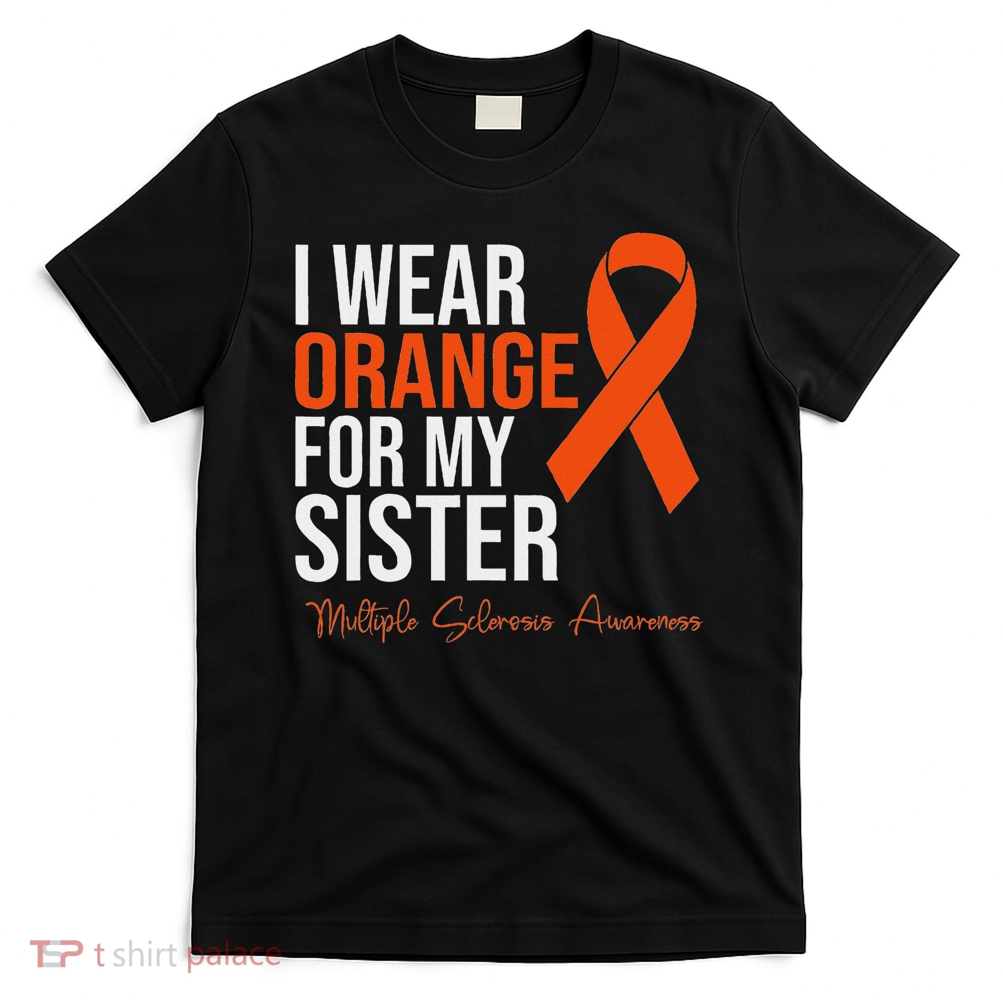 I Wear Orange For My Sister Ms Warrior Multiple Sclerosis T-Shirt