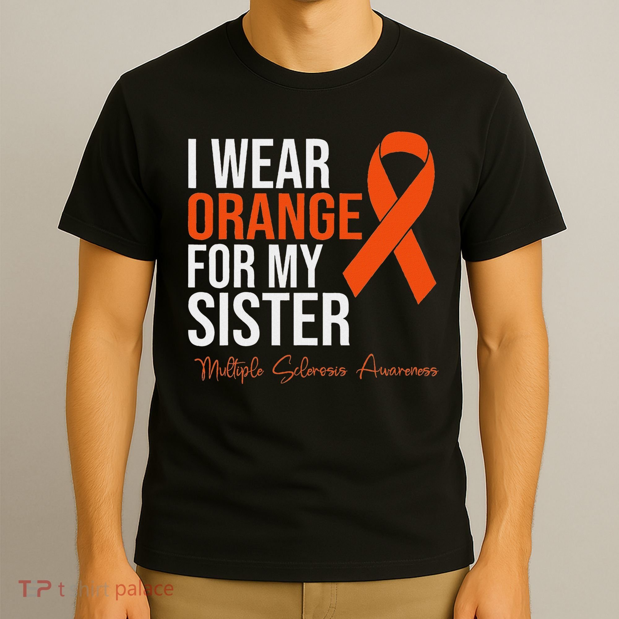 I Wear Orange For My Sister Ms Warrior Multiple Sclerosis T-Shirt