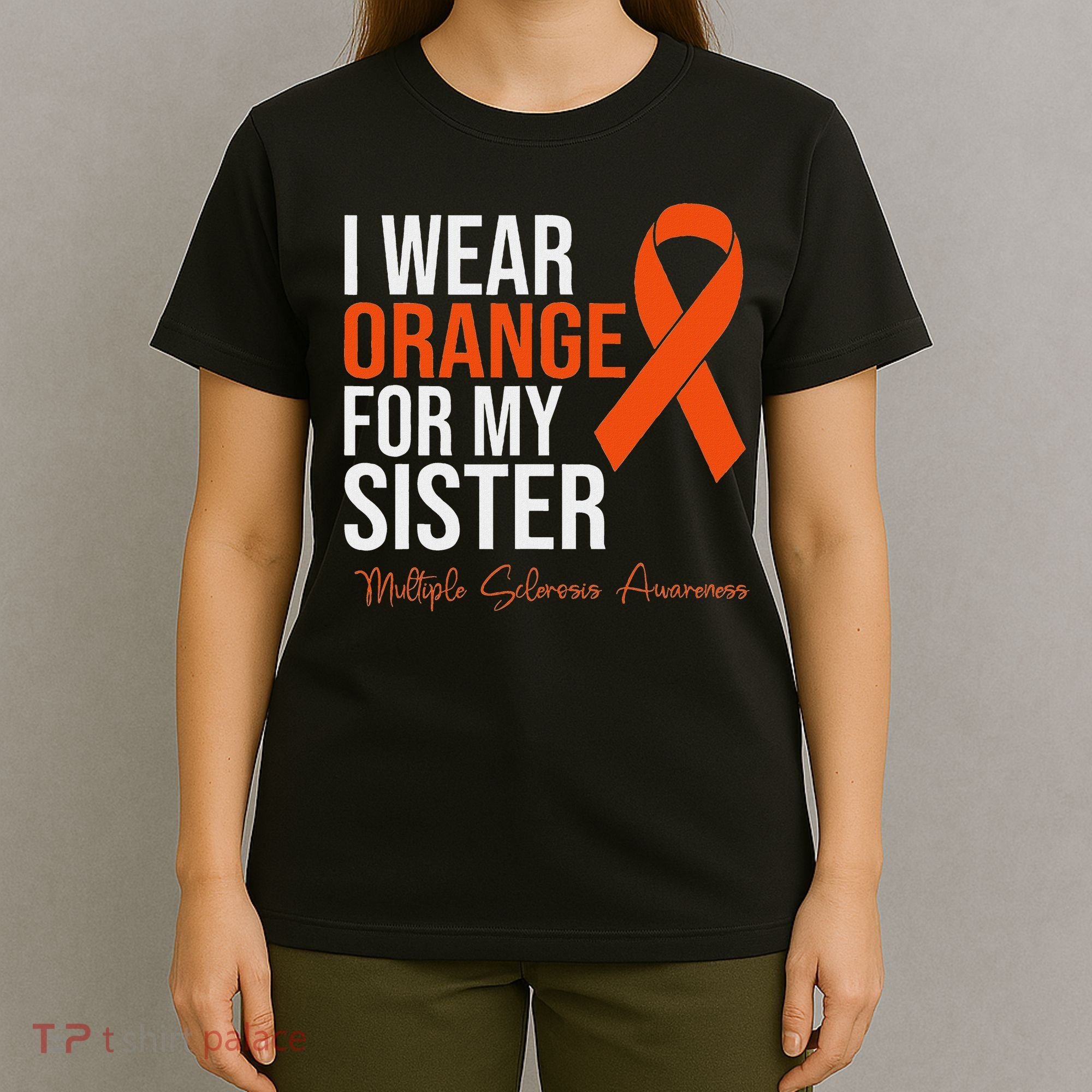 I Wear Orange For My Sister Ms Warrior Multiple Sclerosis T-Shirt