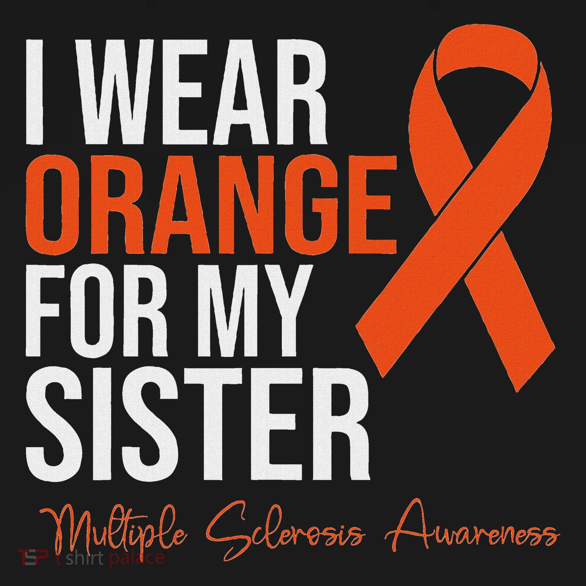 I Wear Orange For My Sister Ms Warrior Multiple Sclerosis T-Shirt