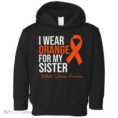 I Wear Orange For My Sister Ms Warrior Multiple Sclerosis Toddler Hoodie