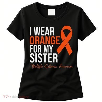 I Wear Orange For My Sister Ms Warrior Multiple Sclerosis Women's T-Shirt