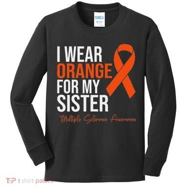 I Wear Orange For My Sister Ms Warrior Multiple Sclerosis Kids Long Sleeve Shirt