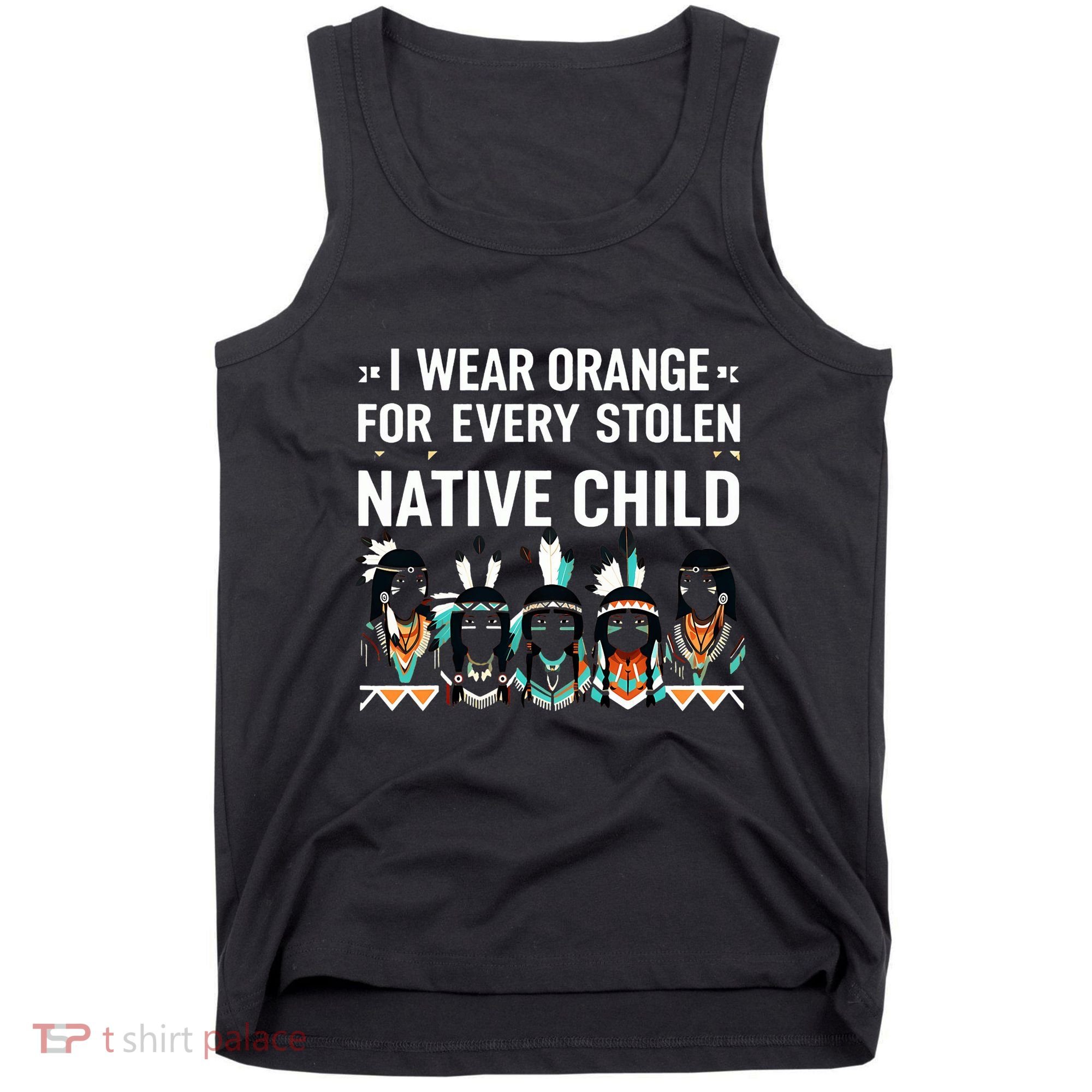 I Wear Orange For Every American Native Child Indian Pride Tank Top