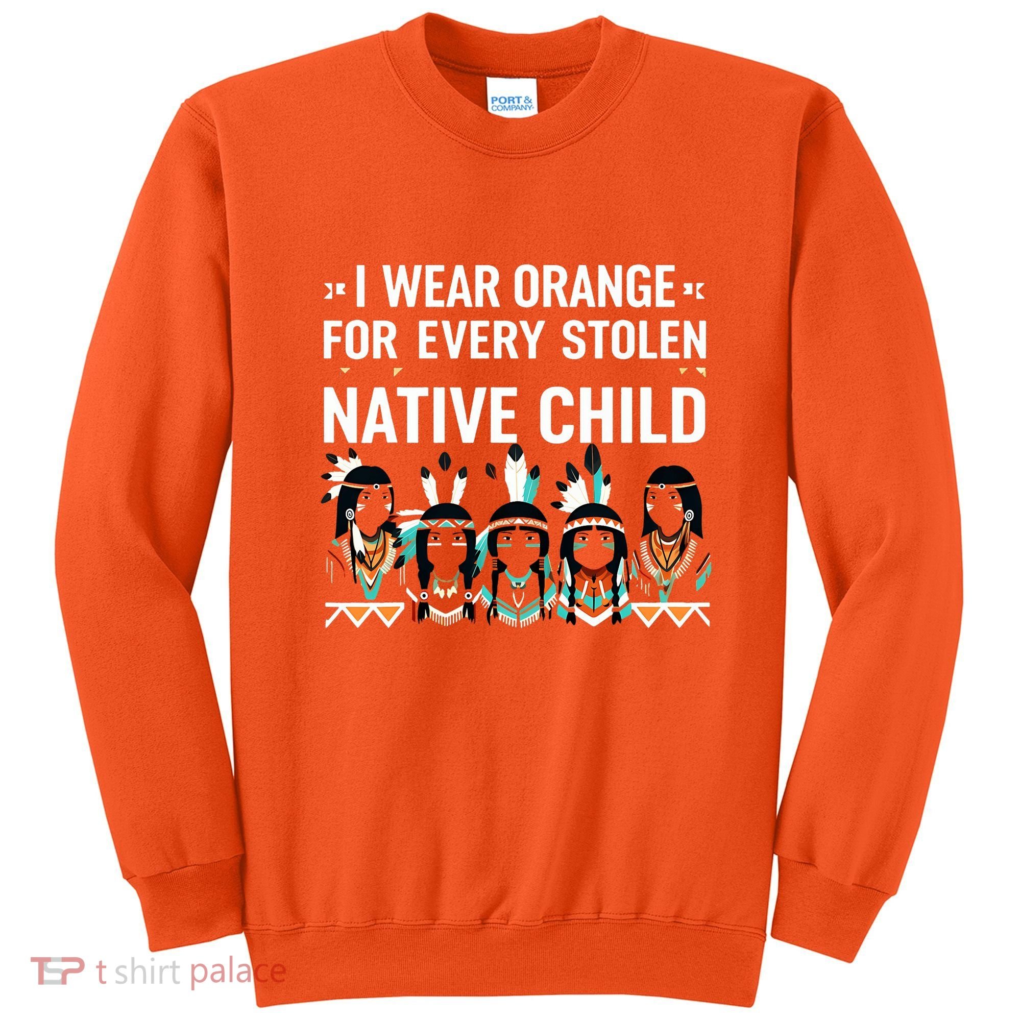 I Wear Orange For Every American Native Child Indian Pride Sweatshirt