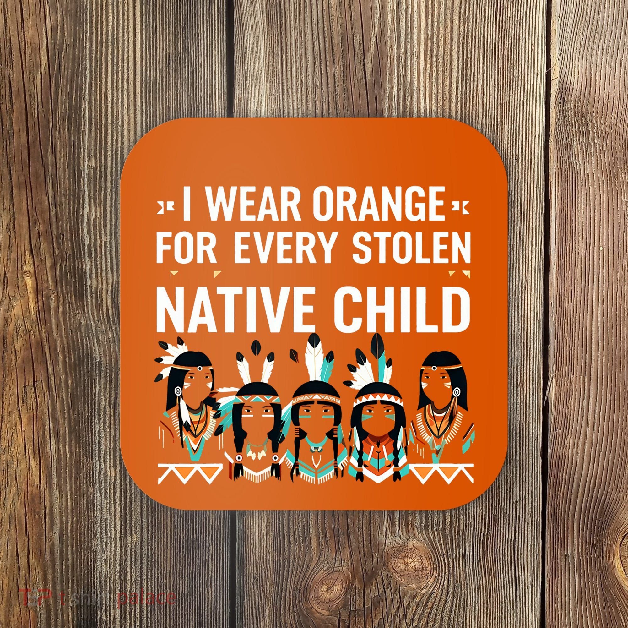 I Wear Orange For Every American Native Child Indian Pride Coaster