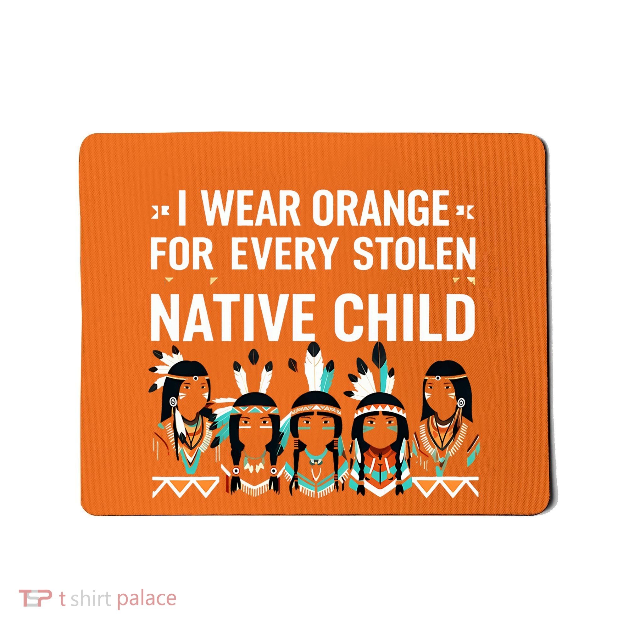 I Wear Orange For Every American Native Child Indian Pride Mousepad