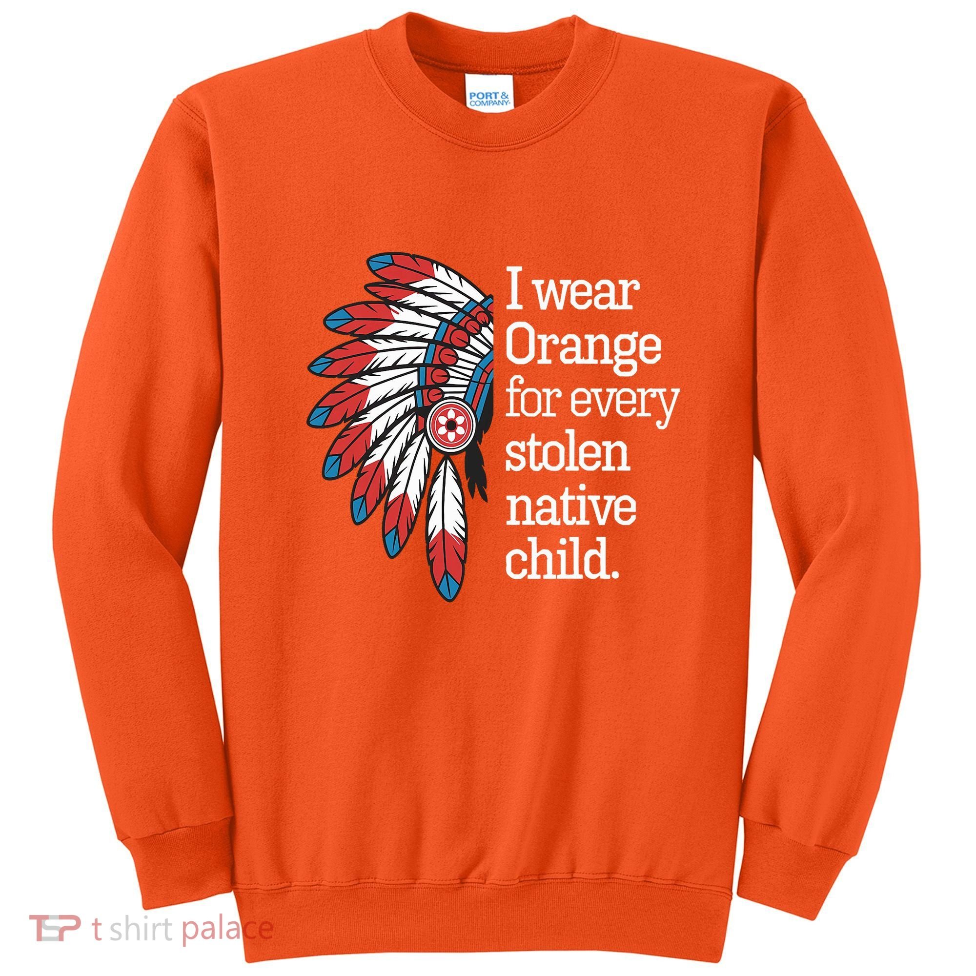 I Wear Orange For Every American Native Child Sweatshirt