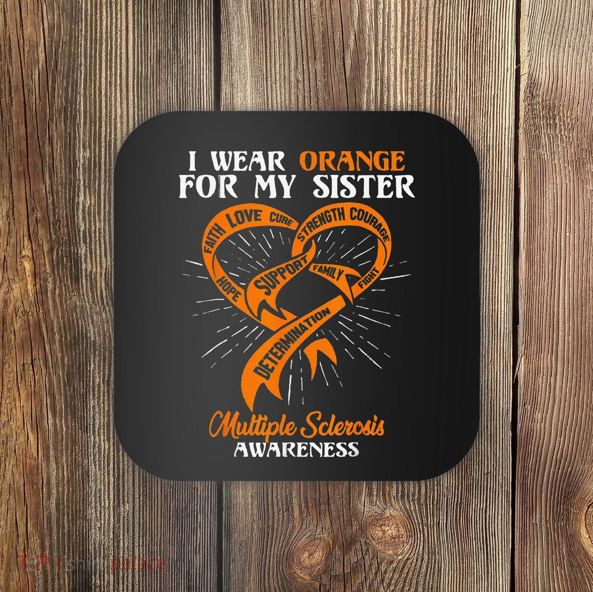 I Wear Orange For My Sister MS Multiple Sclerosis Awareness Coaster