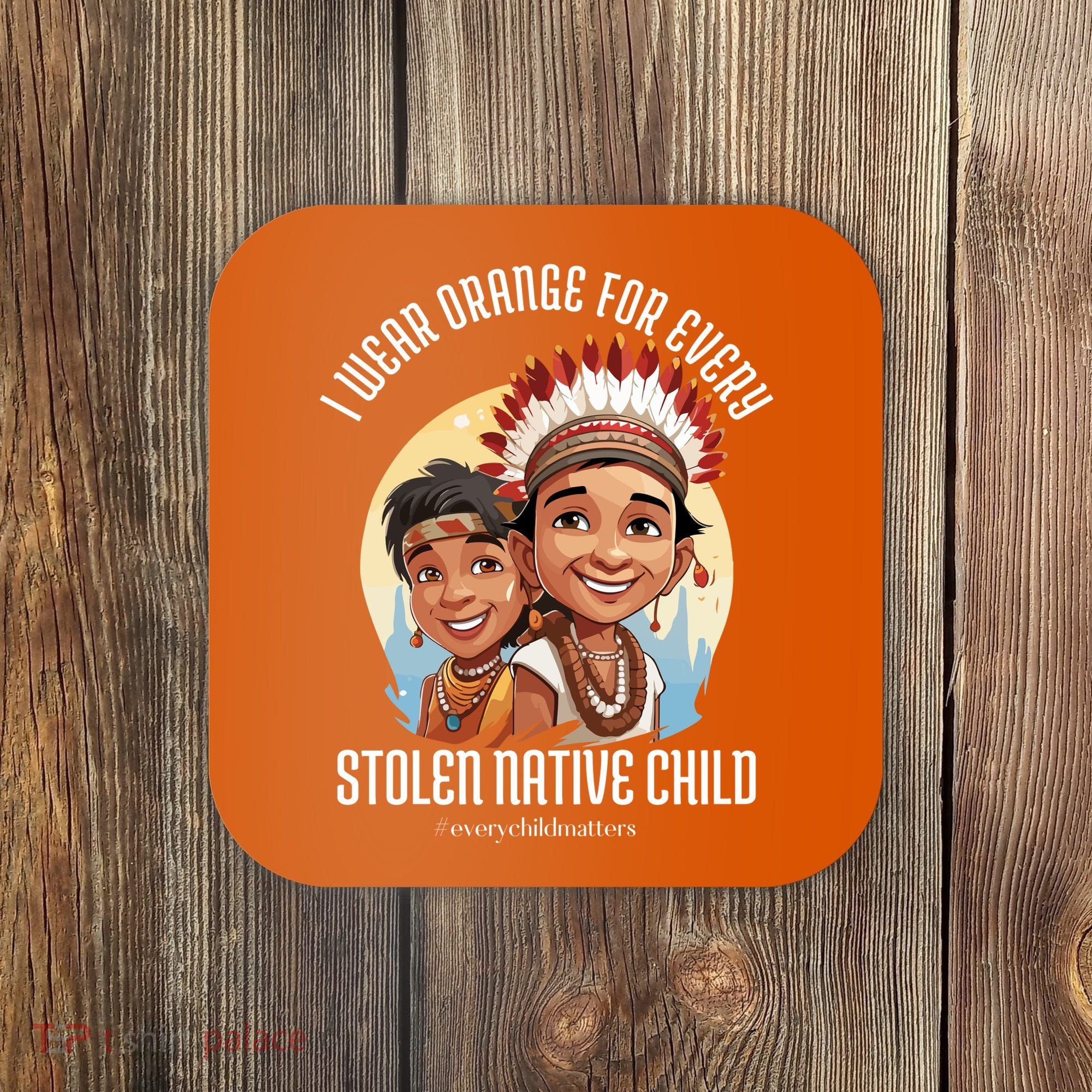 I Wear Orange For Indigenous Children Coaster