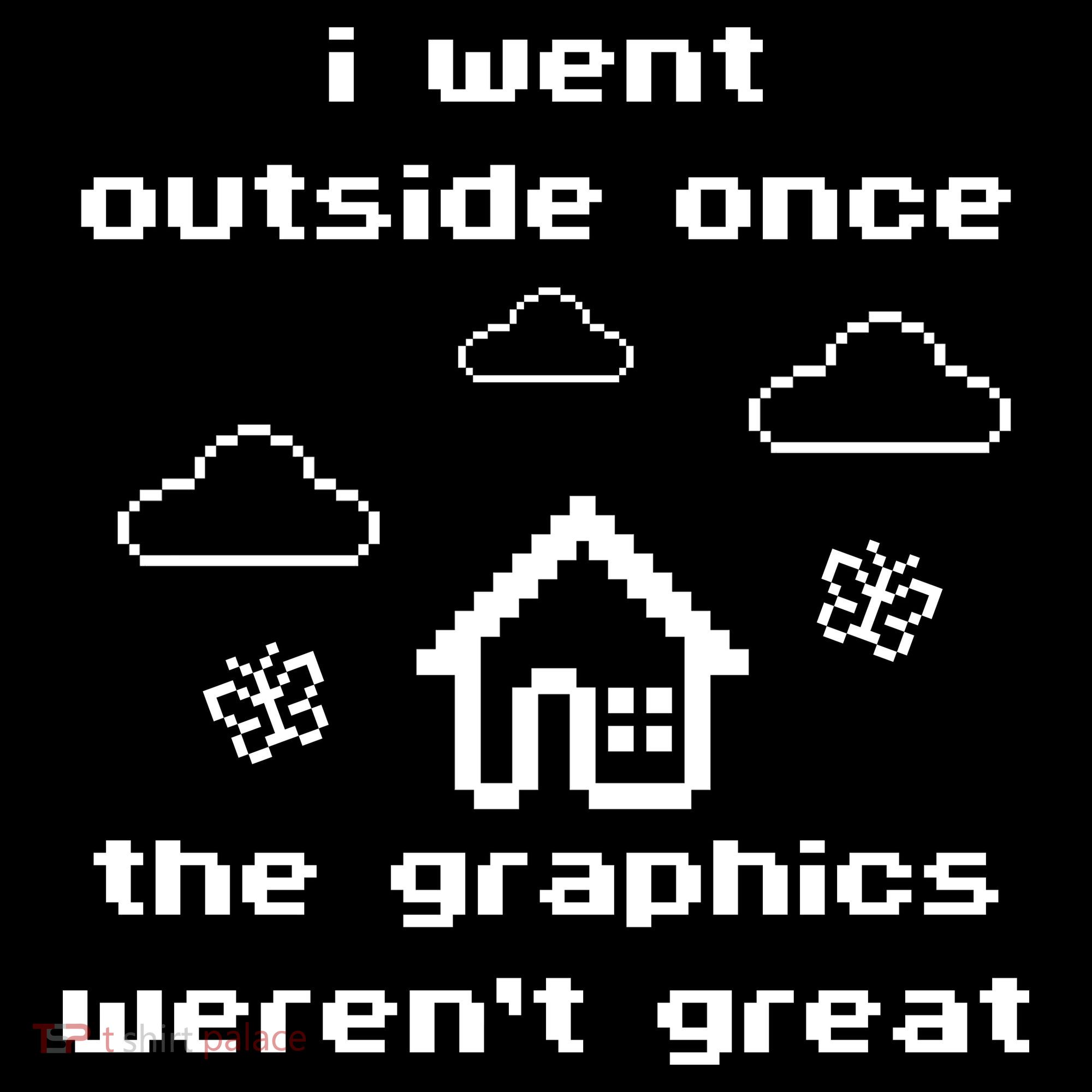 I Went Outside Once The Graphics Werent Great Women's Hoodie