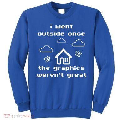 I Went Outside Once The Graphics Werent Great Sweatshirt