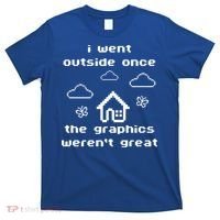I Went Outside Once The Graphics Werent Great T-Shirt thumb 0