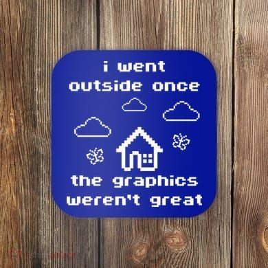 I Went Outside Once The Graphics Werent Great Coaster
