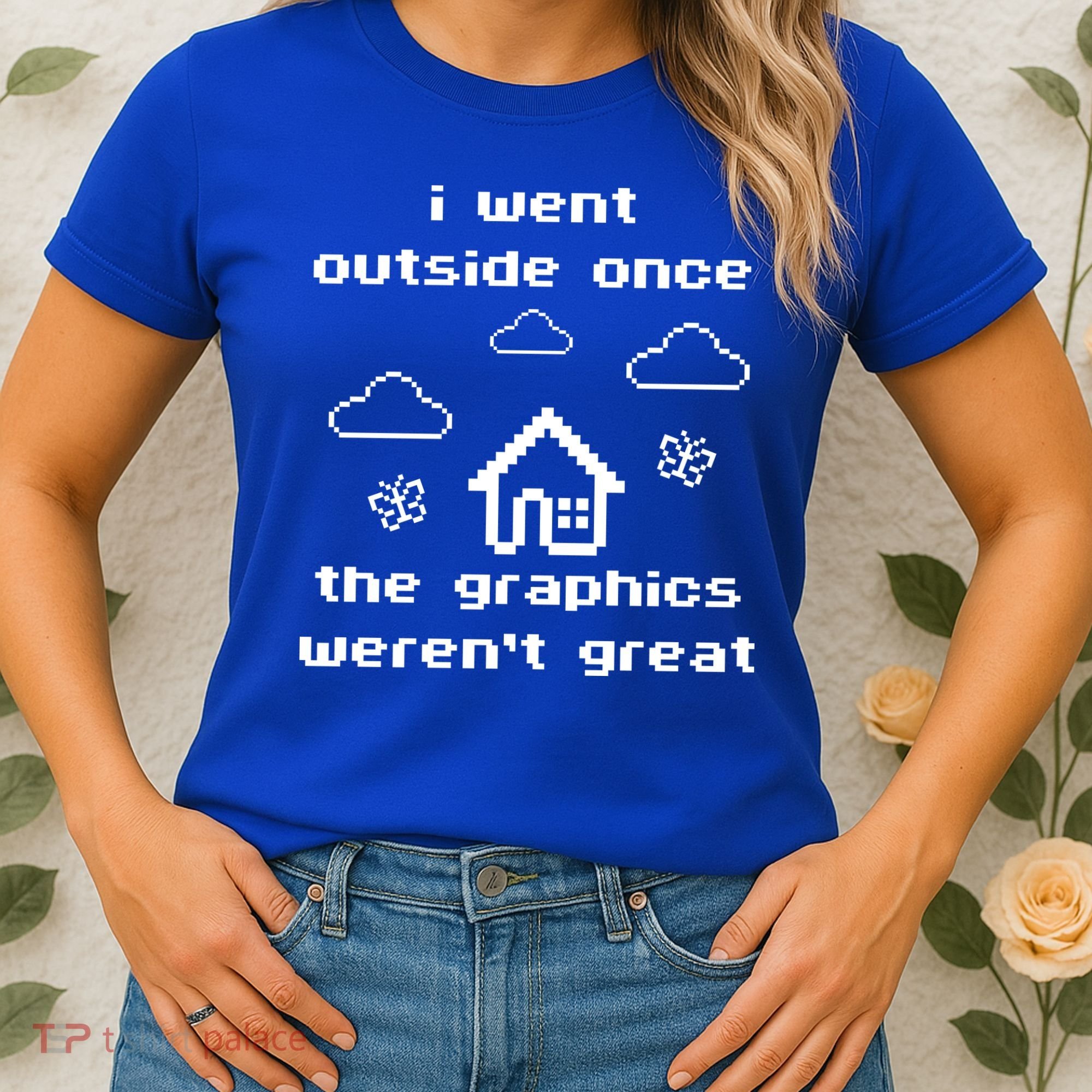 I Went Outside Once The Graphics Werent Great Women's T-Shirt