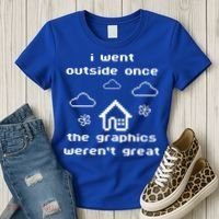 I Went Outside Once The Graphics Werent Great Women's T-Shirt thumb 3