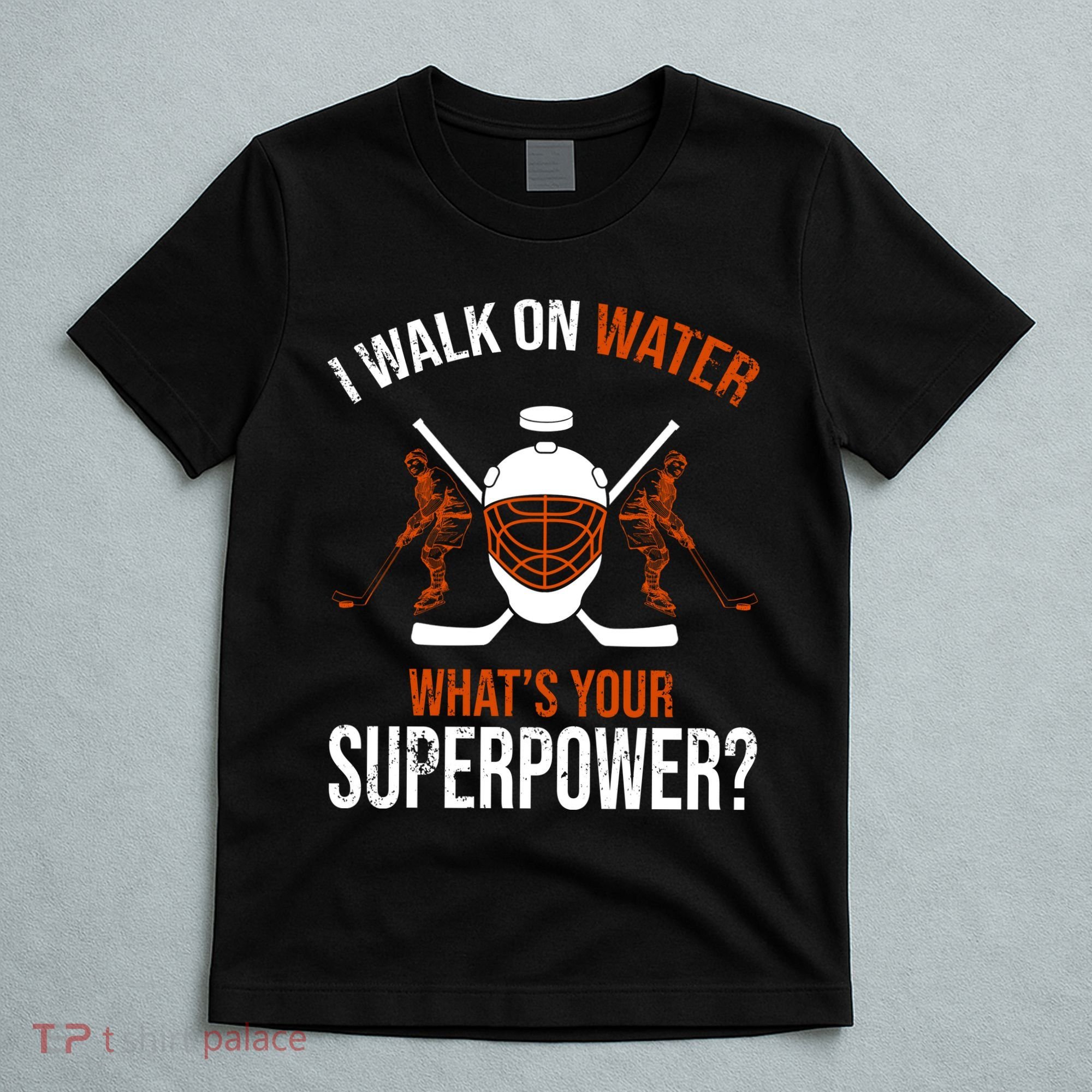 I Walk On Water What's Your Superpower? Funny Hockey T-Shirt
