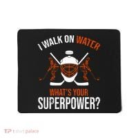 I Walk On Water What's Your Superpower? Funny Hockey Mousepad thumb 0
