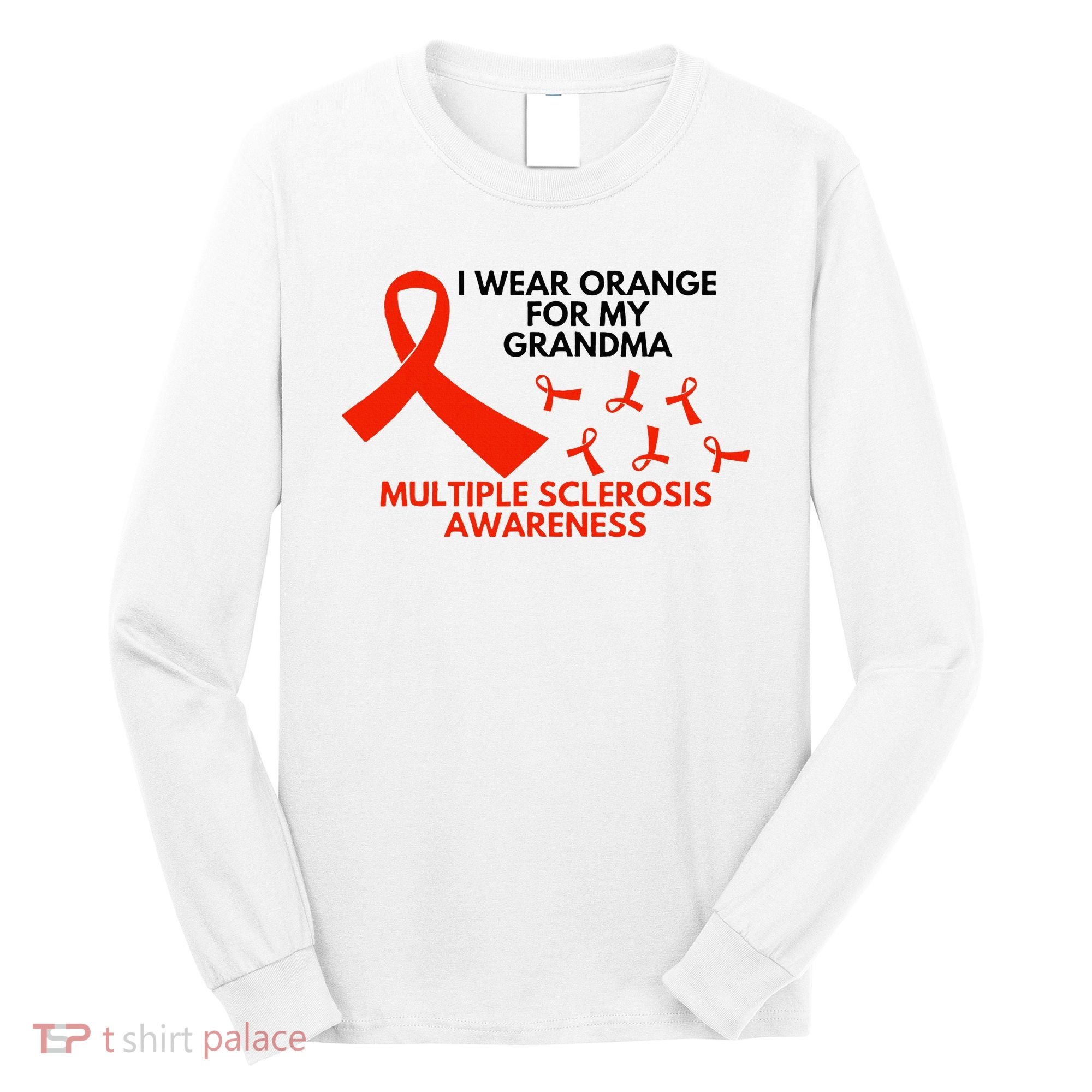 I Wear Orange For My Grandma Multiple Sclerosis Ms Awareness Long Sleeve Shirt