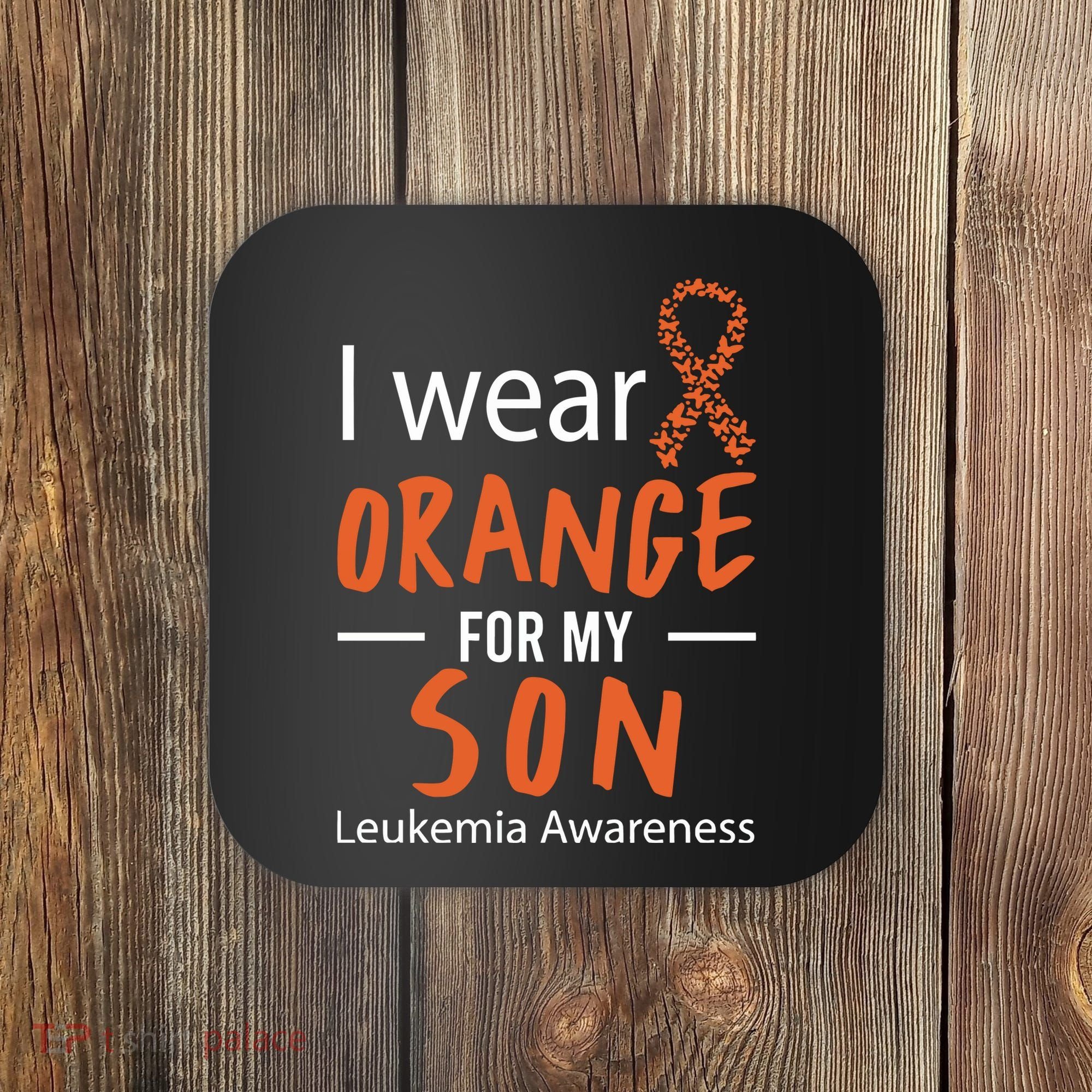 I Wear Orange For My Son Leukemia Awareness Coaster