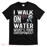 I Walk On Water What's Is Your Superpower Ice Hockey T-Shirt thumb 0