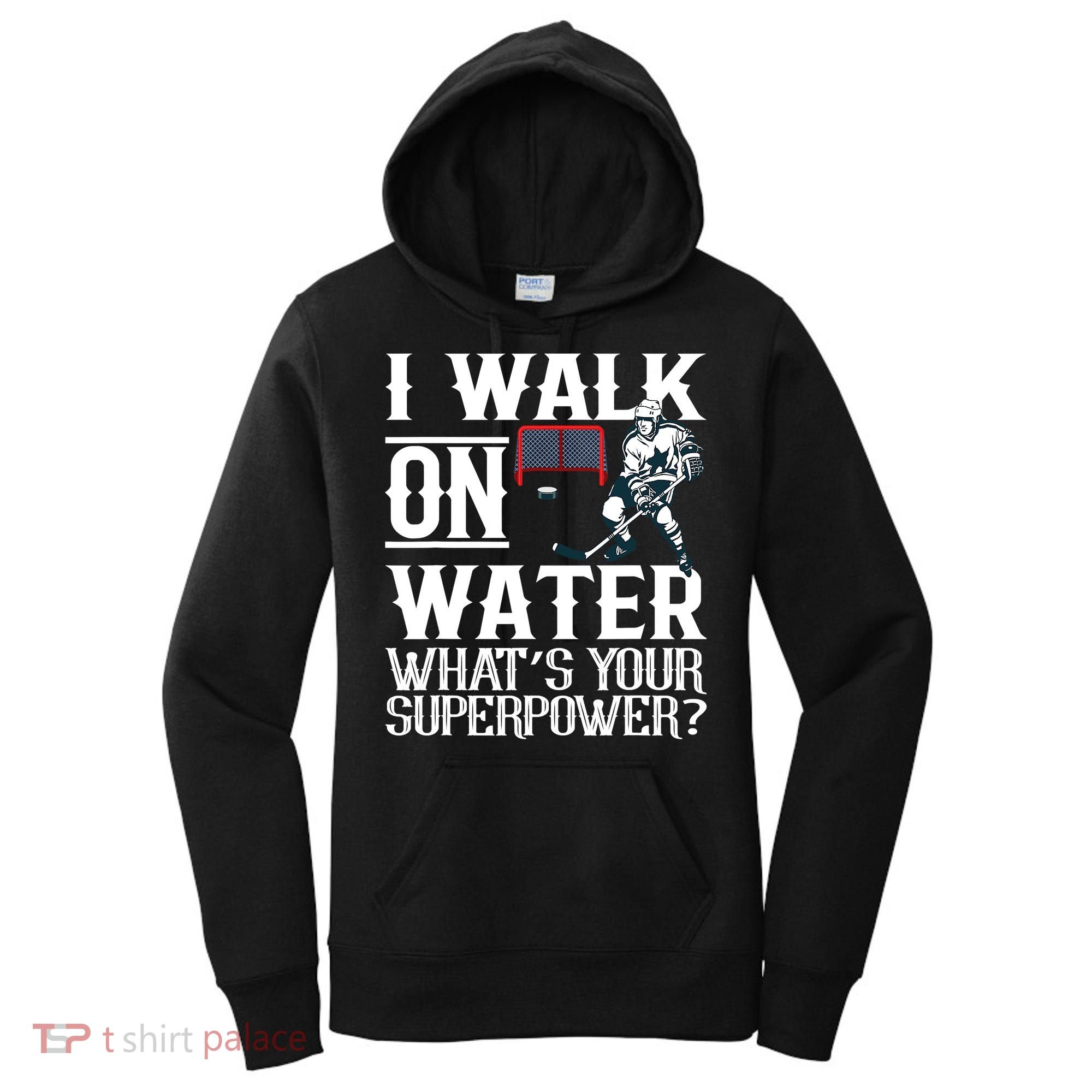 I Walk On Water What's Is Your Superpower Ice Hockey Women's Hoodie