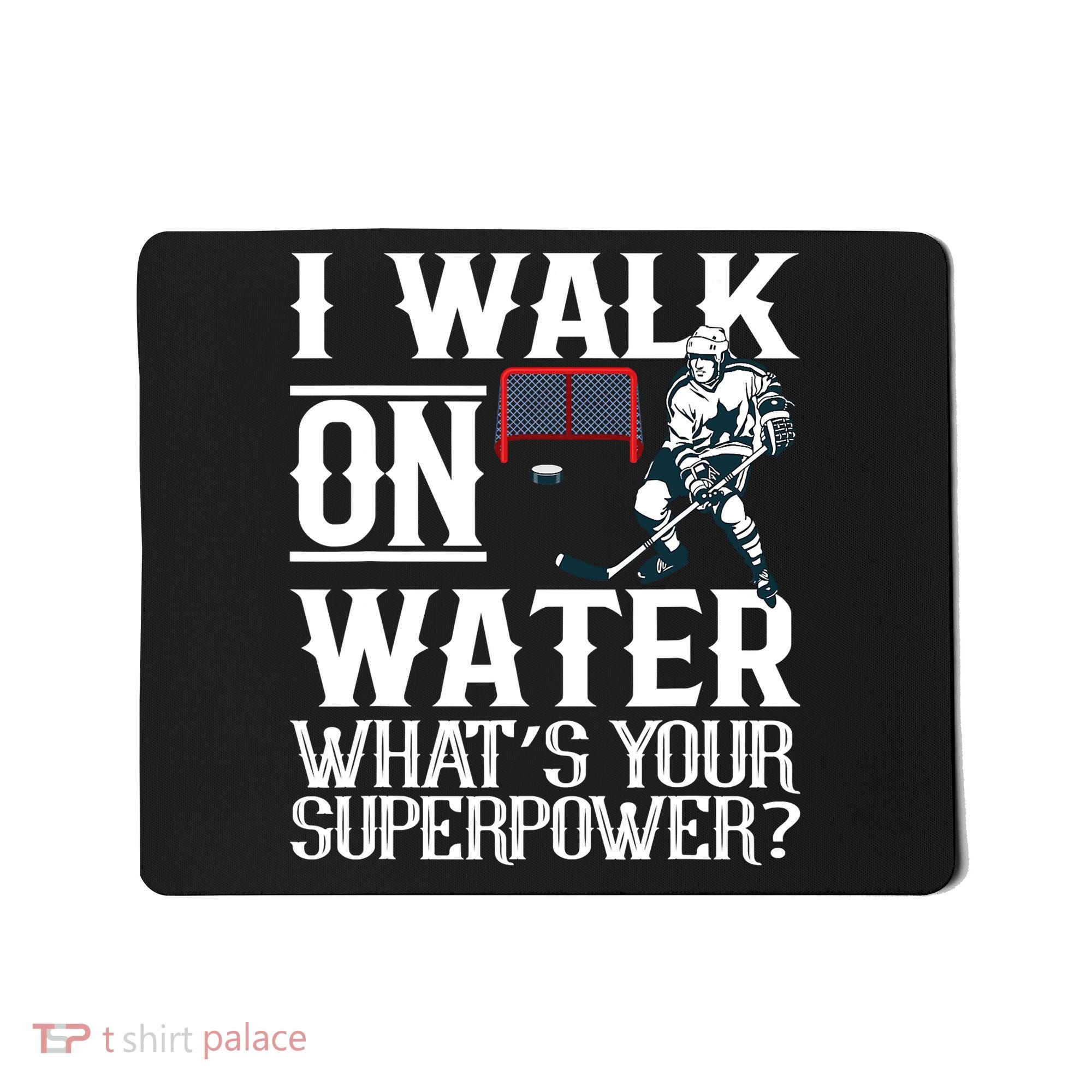 I Walk On Water What's Is Your Superpower Ice Hockey Mousepad