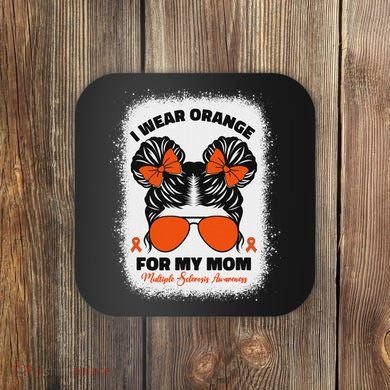 I Wear Orange For My Mom Ms Multiple Sclerosis Awareness Coaster