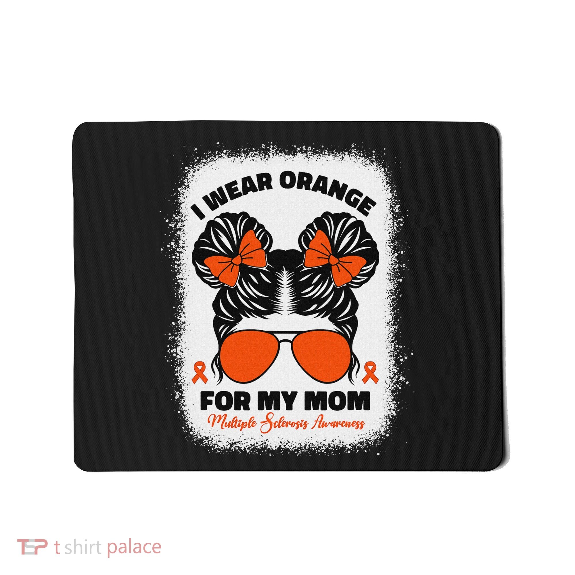 I Wear Orange For My Mom Ms Multiple Sclerosis Awareness Mousepad