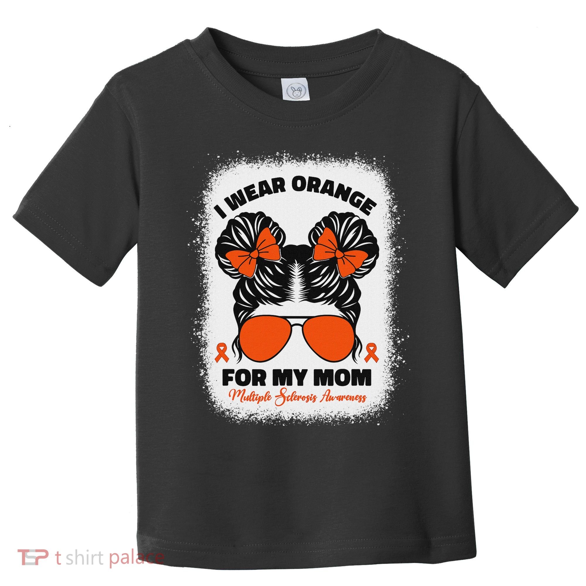 I Wear Orange For My Mom Ms Multiple Sclerosis Awareness Toddler T-Shirt