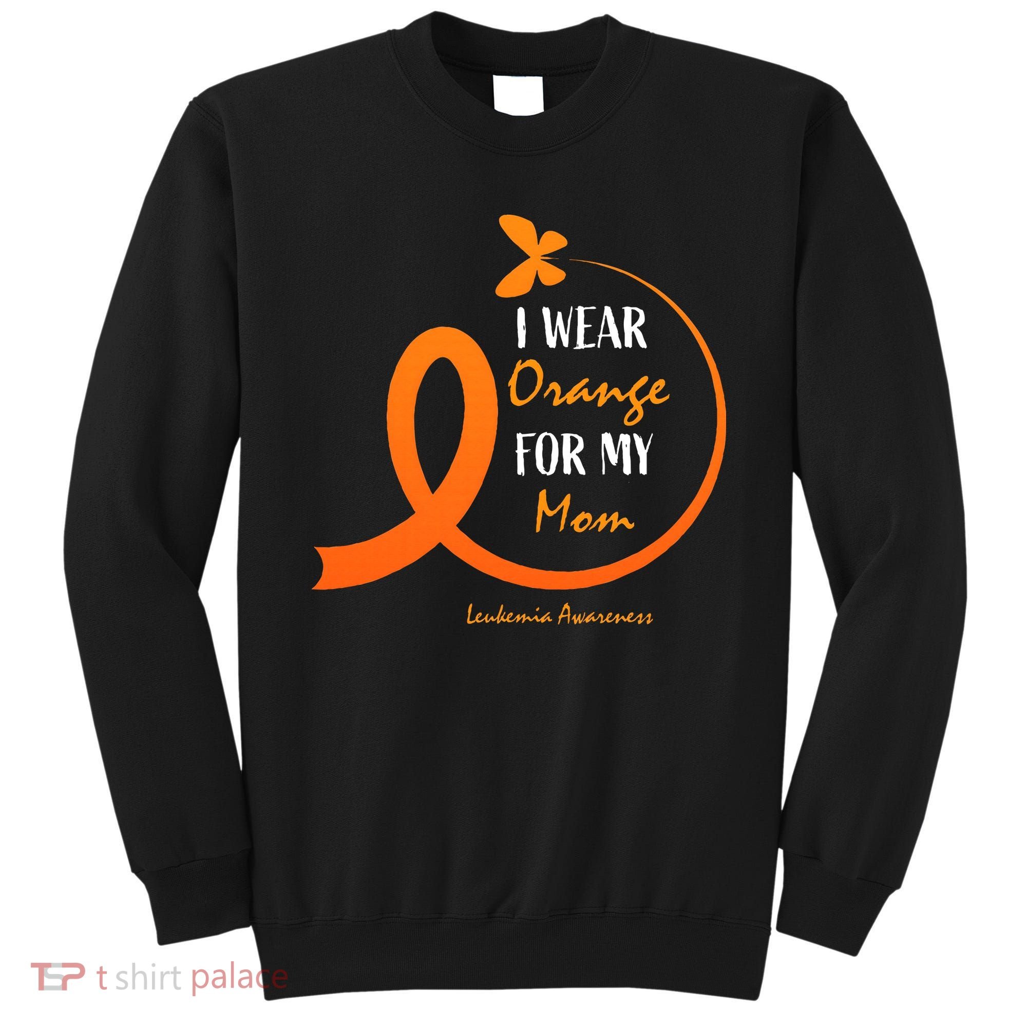 I Wear Orange For My Mom Leukemia Awareness Sweatshirt