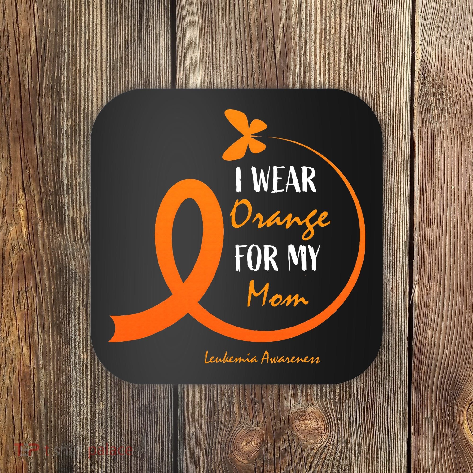 I Wear Orange For My Mom Leukemia Awareness Coaster
