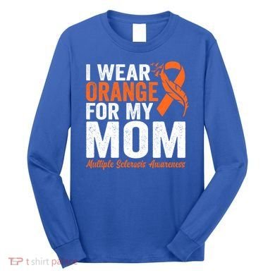 I Wear Orange For My Mom Multiple Sclerosis Awareness Gift Long Sleeve Shirt