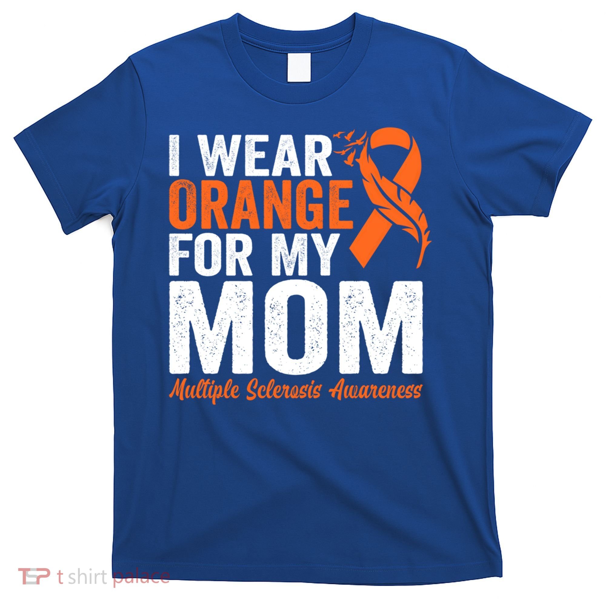 I Wear Orange For My Mom Multiple Sclerosis Awareness Gift T-Shirt