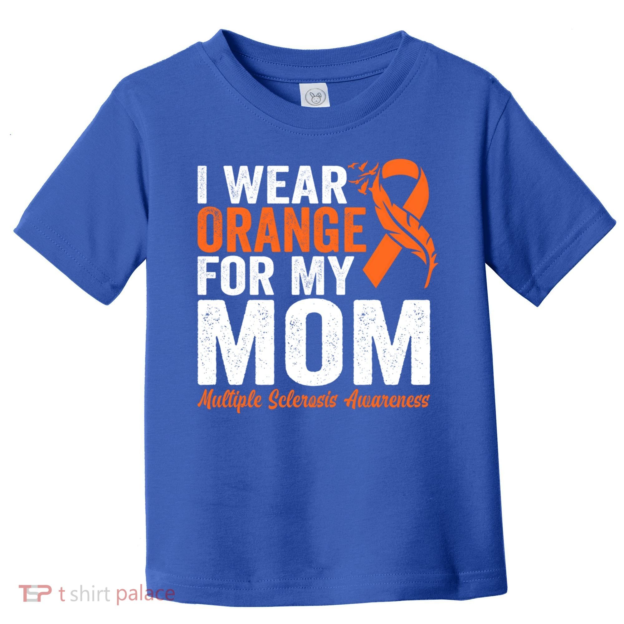 I Wear Orange For My Mom Multiple Sclerosis Awareness Gift Toddler T-Shirt