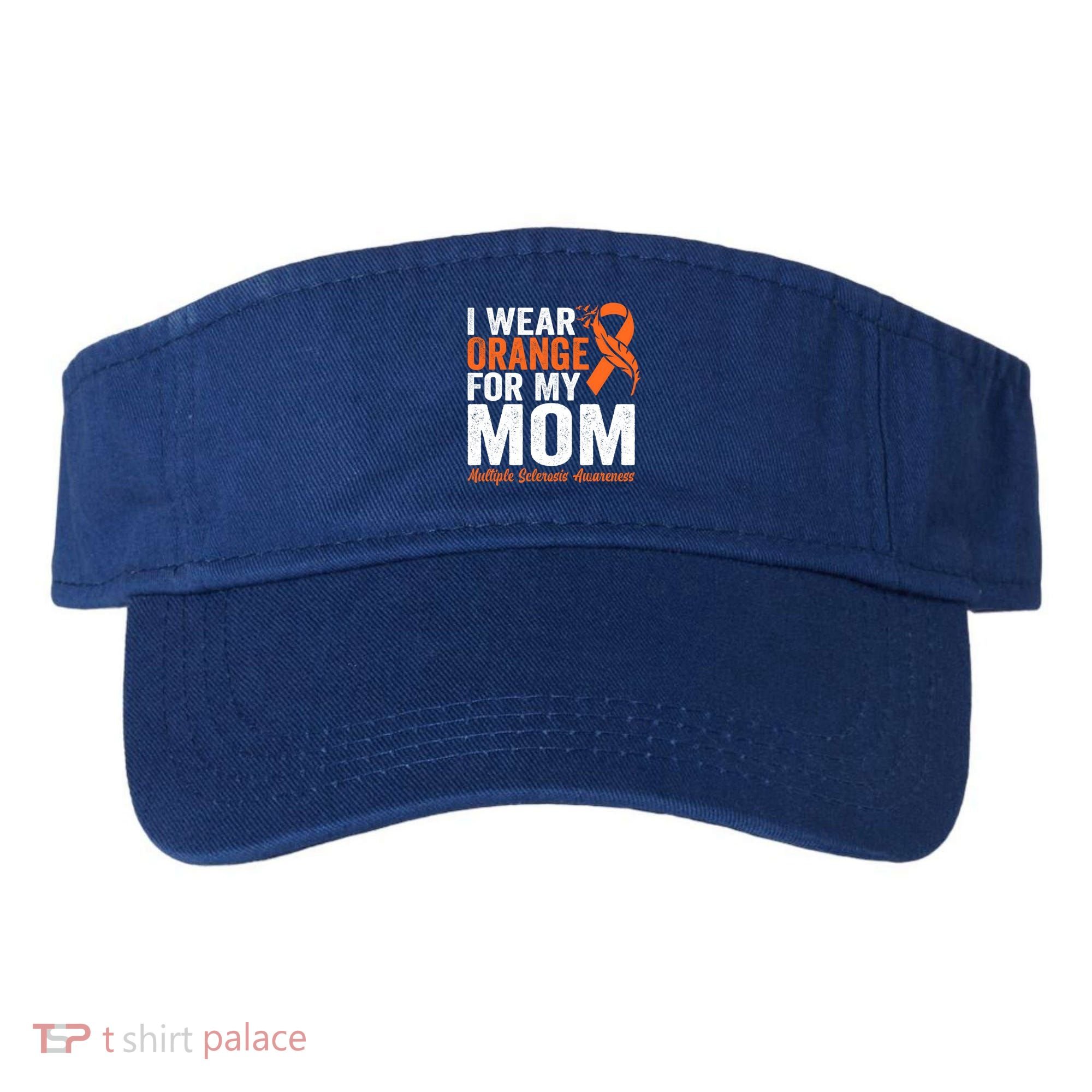 I Wear Orange For My Mom Multiple Sclerosis Awareness Gift Visor