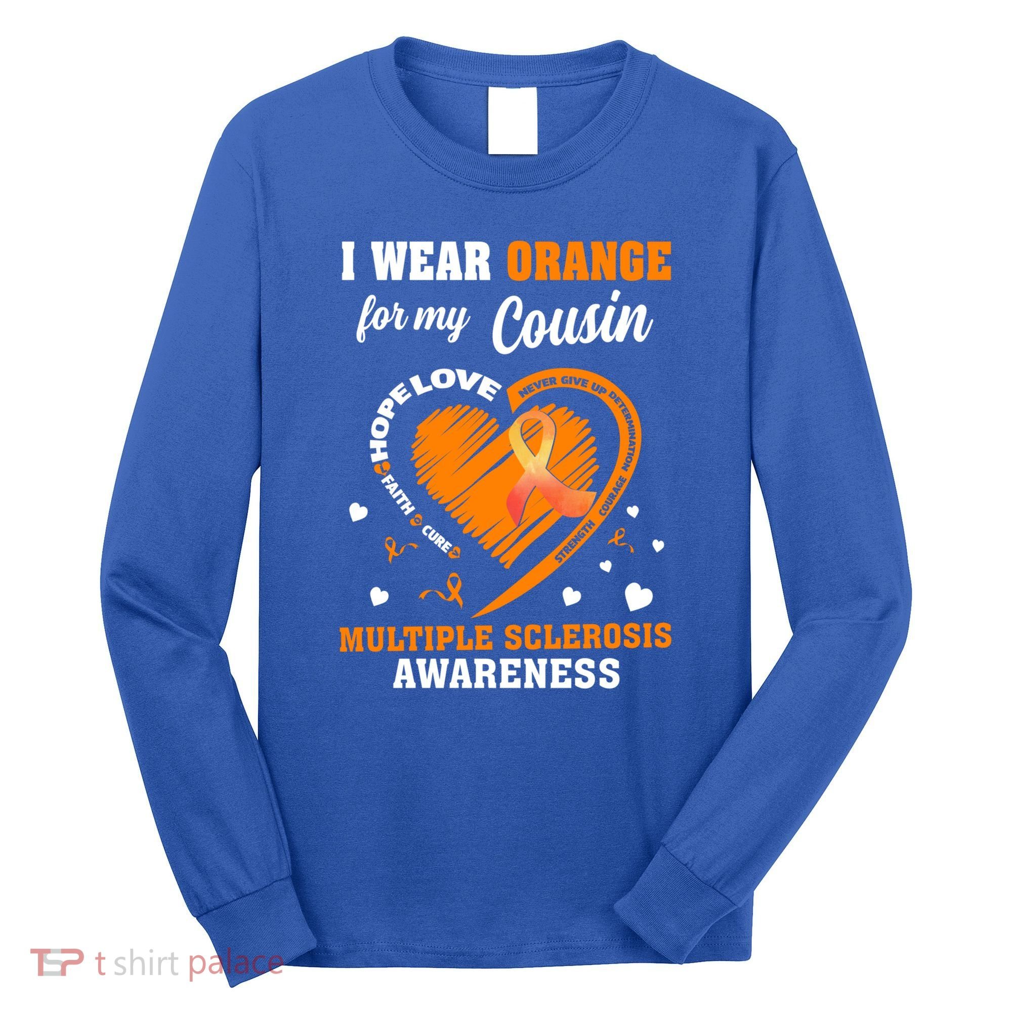 I Wear Orange For My Cousin Multiple Sclerosis Ms Cute Gift Long Sleeve Shirt