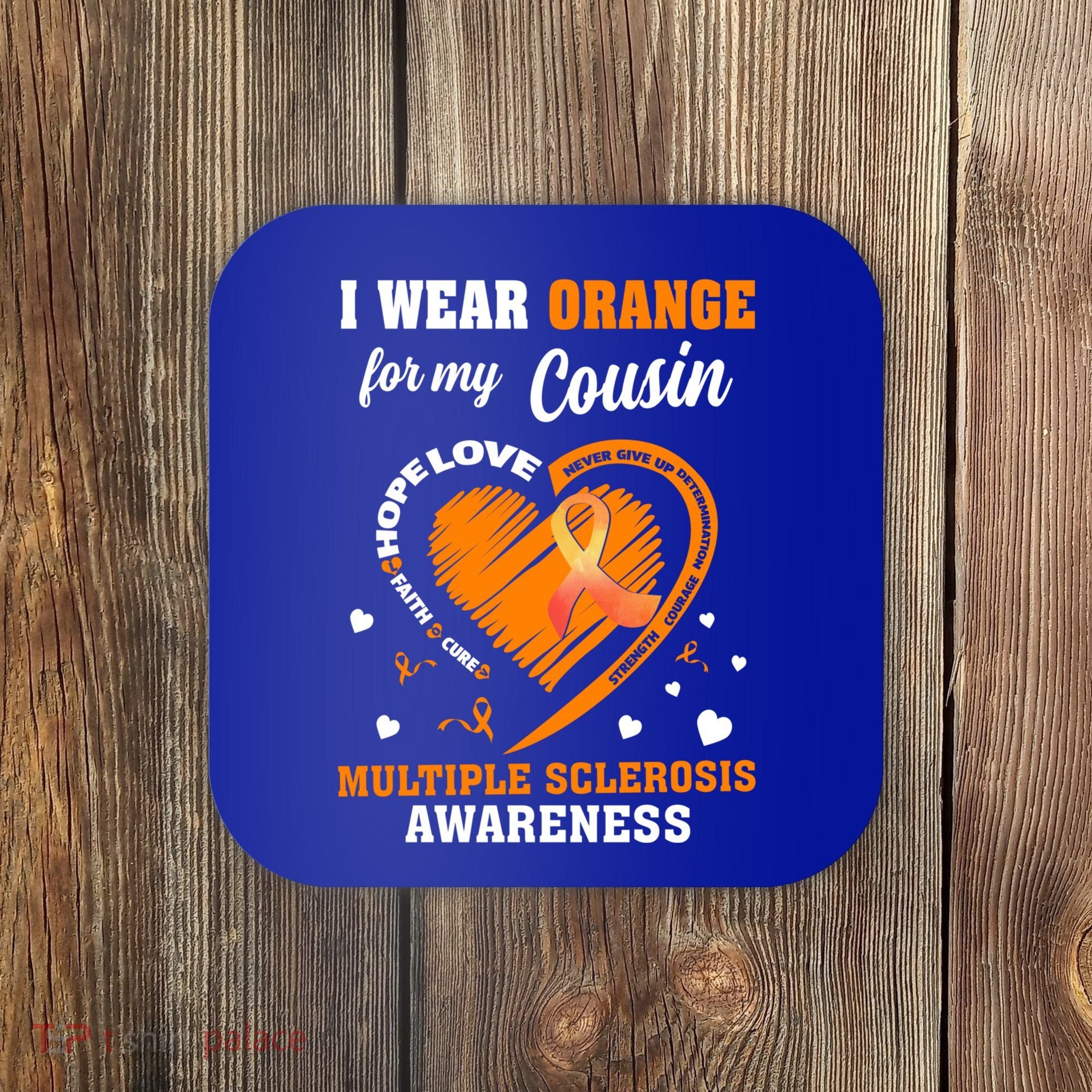 I Wear Orange For My Cousin Multiple Sclerosis Ms Cute Gift Coaster
